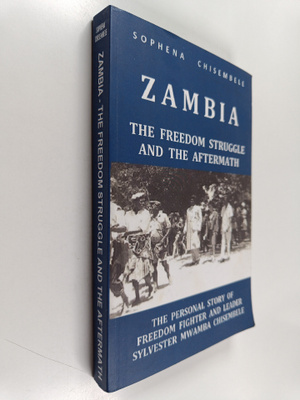 Sophena Chisembele : Zambia - The Freedom Struggle and th...