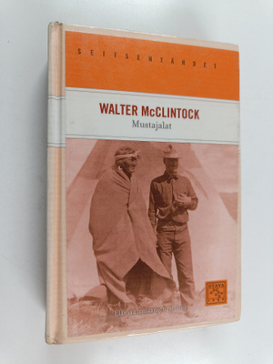 Walter McClintock : Mustajalat : elämää intiaanien parissa
