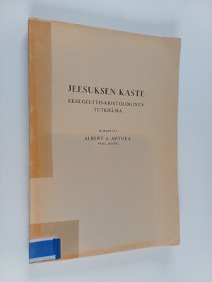 Albert A. Ahtola : Jeesuksen kaste - eksegeettis-kristolo...