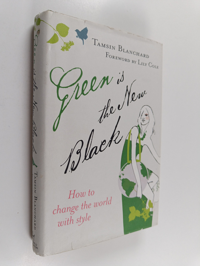 Tamsin Blanchard : Green is the New Black : How to Change...