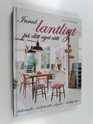 Anna Örnberg : Inred lantligt på ditt eget sätt bohemiskt...