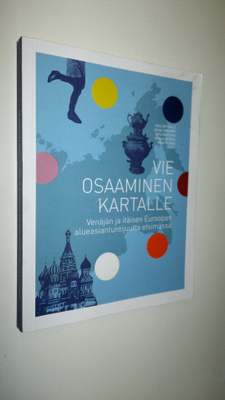 Vie osaaminen kartalle : Venäjän ja itäisen Euroopan alue...