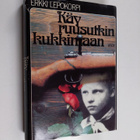 Erkki Lepokorpi : Käy ruusutkin kukkimaan - pikkukuva 1