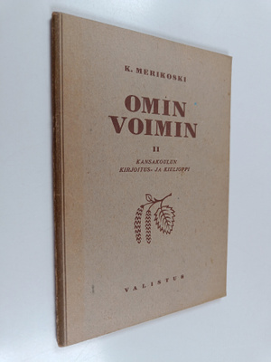 K. Merikoski : Omin voimin 2 : kansakoulun kirjoitus- ja ...