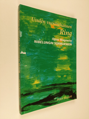 Peter Bassett : Uuden vuosituhannen Ring : opas Wagnerin ...