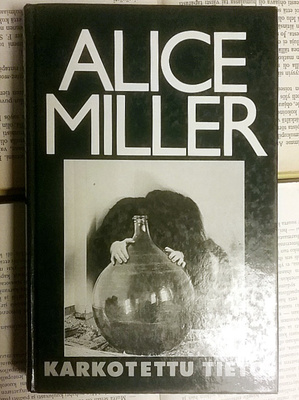 Alice Miller - Karkotettu tieto (sid.)