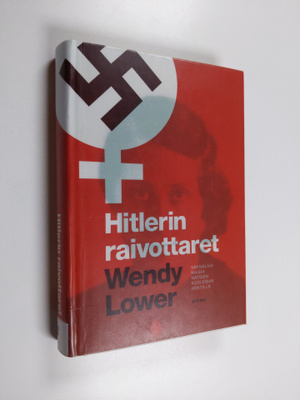 Wendy Lower : Hitlerin raivottaret : saksalaisnaisia nats...