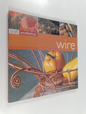 Mary Maguire : Wire : the art of decorating with wire in ...