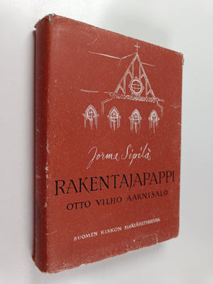 Jorma Sipilä : Rakentajapappi Otto Vilho Aarnisalo