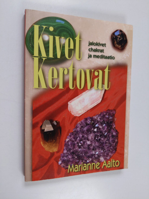 Marianne Aalto : Kivet kertovat : jalokivet, chakrat ja m...