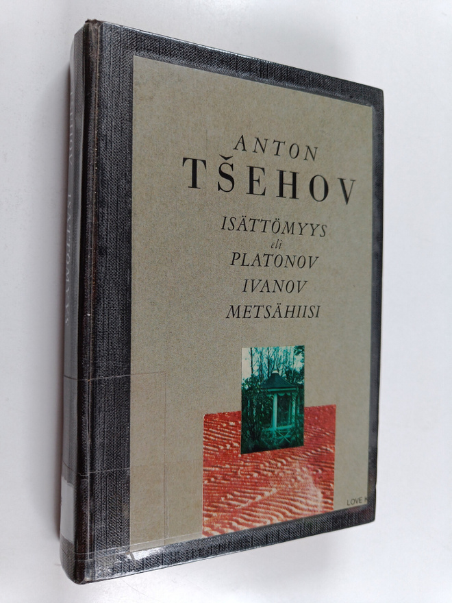 Anton Tsehov : Isättömyys (Platonov) ; Ivanov ; Metsähiisi