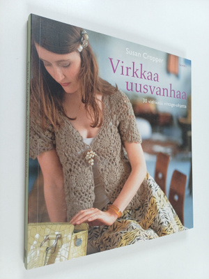 Susan Cropper : Virkkaa uusvanhaa : 30 viehkeää vintage-o...
