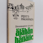 Pertti Pakarinen : Älähän hättäile : stressiaapinen aikui... - pikkukuva 1
