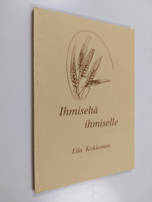 Eila Kokkonen : Ihmiseltä ihmiselle (tekijän omiste)