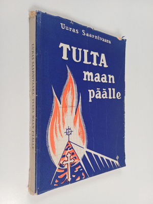 Uuras Saarnivaara : Tulta maan päälle : evankelioimisen p...