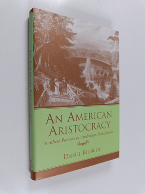 Daniel Kilbride : An American Aristocracy - Southern Plan...