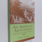 Daniel Kilbride : An American Aristocracy - Southern Plan... - pikkukuva 1