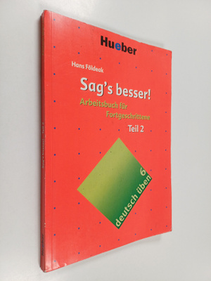Hans Földeak : Sag's besser! - ein Arbeitsbuch fur Fortge...