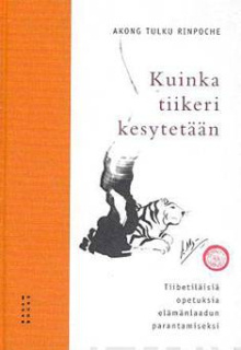 rinpoche Akong Tulku - Kuinka tiikeri kesytetään