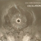 Oh hiroshima - Oscillation - pikkukuva 1