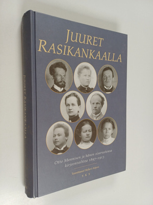 Otto Manninen : Juuret Rasikankaalla : Otto Mannisen ja h...