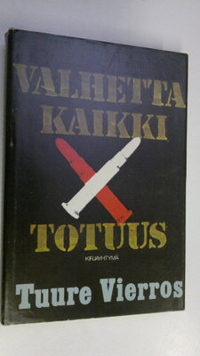 Tuure Vierros : Valhetta kaikki totuus