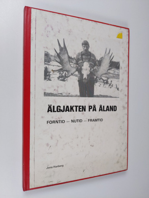 Jens Harberg : Älgjakten på Åland : Forntid - nutid - fra...