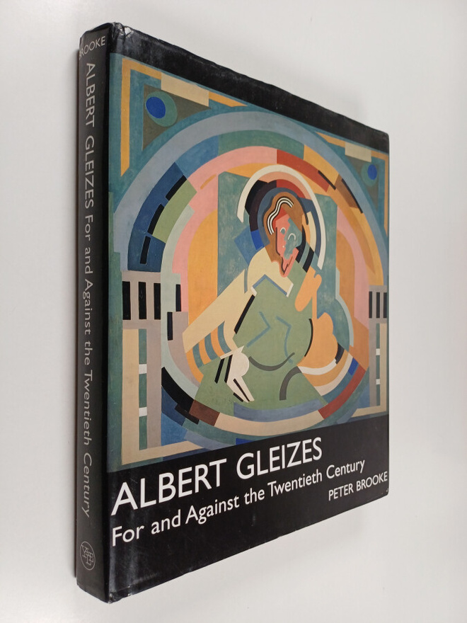 Peter Brooke : Albert Gleizes - For and Against the Twent...