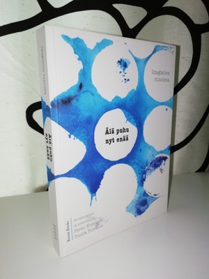 Älä puhu nyt enää - Imagistien runoutta - 1.p.2011