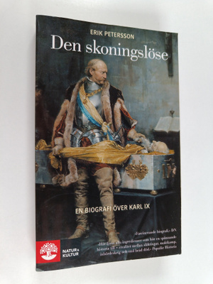 Erik Petersson : Den skoningslöse : en biografi över Karl IX