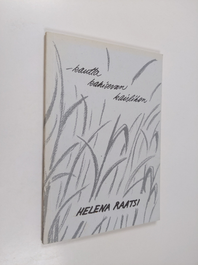 Helena Raatsi : Kautta kahisevan kaislikon