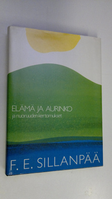 F. E. Sillanpää : Elämä ja aurinko ja nuoruuden kertomukset