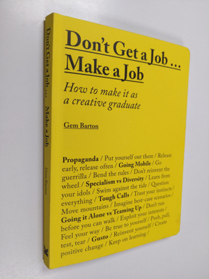 Gemma Barton : Don't get a job... make a job : how to mak...