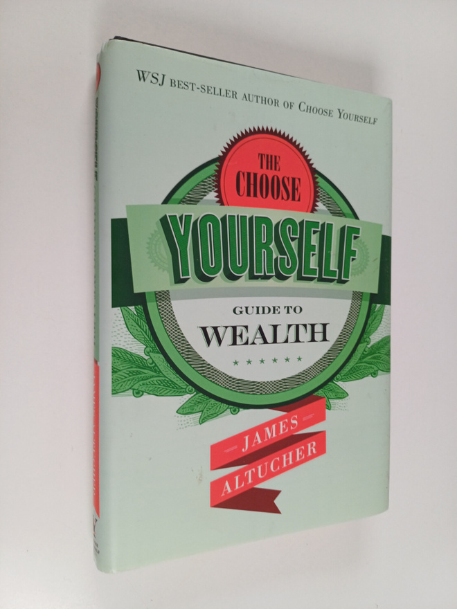 James Altucher : The Choose Yourself Guide to Wealth