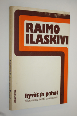 Raimo Ilaskivi : Hyvät ja pahat eli Ajatuksia tiestä sosi...