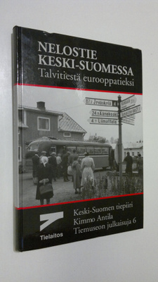 Kimmo Antila : Nelostie Keski-Suomessa : talvitiestä euro...