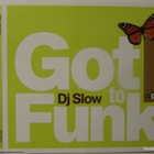 DJ Slow • Got To Funk CD Maxi-Single - pikkukuva 1