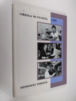 Missiosta visioon : Oriola 50 vuotta 1998 : Oriolan tehtä...