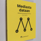 Ville Voipio : Mediasta dataan : mediatoimistoyhteistyön ... - pikkukuva 1