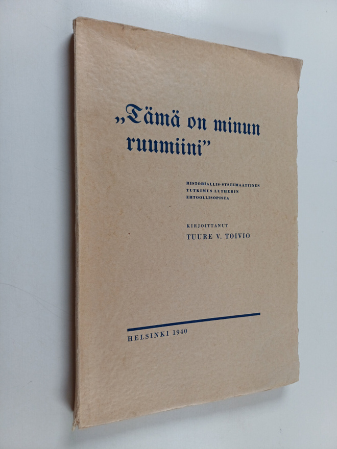 Tuure V. Toivio : "Tämä on minun ruumiini" : historiallis...