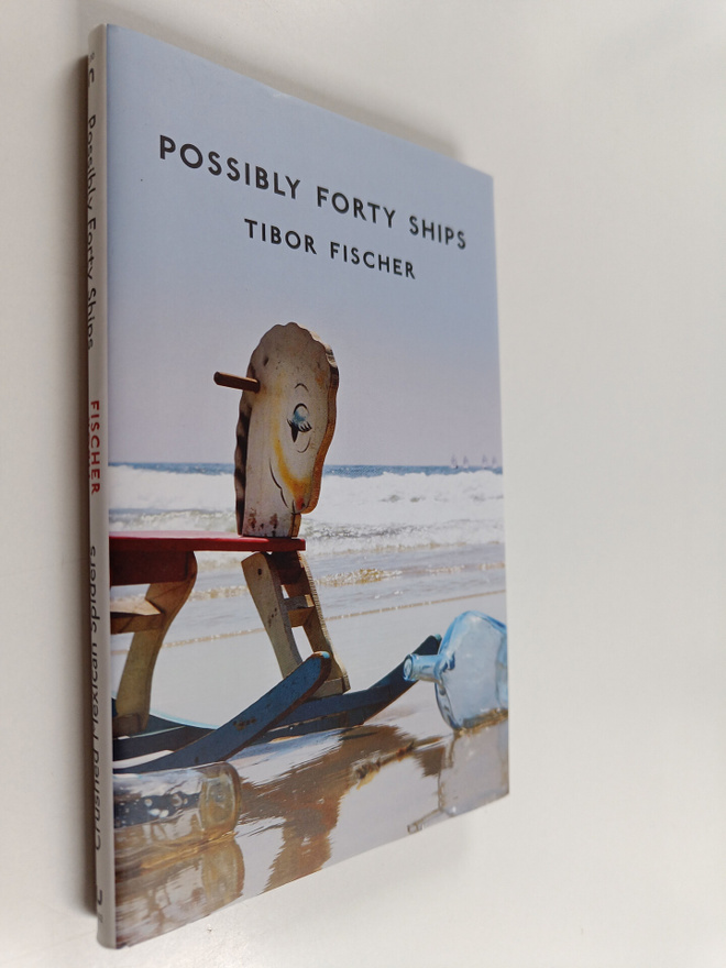 Tibor Fischer : Possibly Forty Ships - Crushed Mexican Sp...