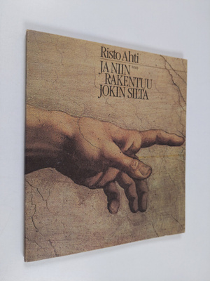 Risto Ahti : Ja niin rakentuu jokin silta