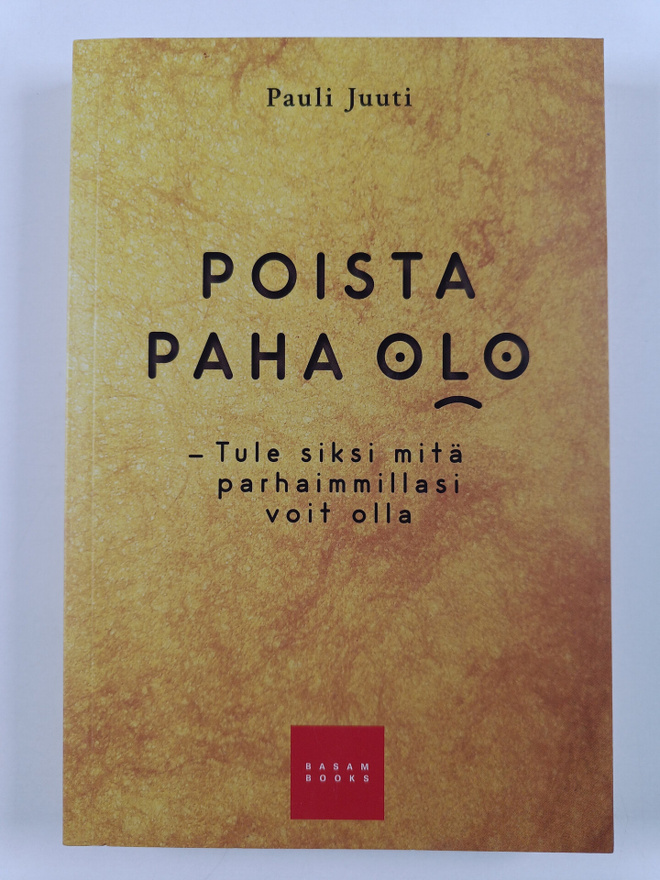 Pauli Juuti : Poista paha olo - Tule siksi mitä parhaimmi...