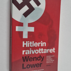 Wendy Lower : Hitlerin raivottaret : saksalaisnaisia nats... - pikkukuva 1