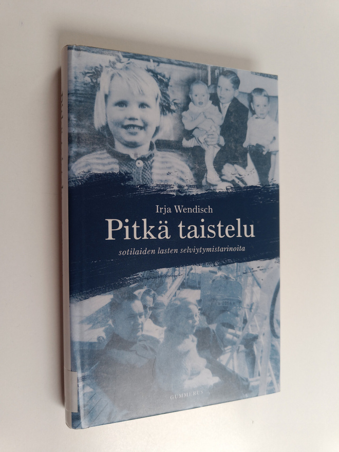 Irja Wendisch : Pitkä taistelu : sotilaiden lasten selviy...