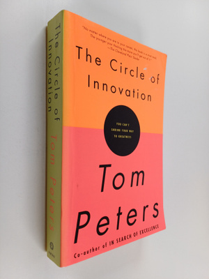 Tom Peters : The circle of innovation : you can't shrink ...