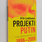 Arto Luukkanen : Projekti Putin : uuden Venäjän historiaa... - pikkukuva 1