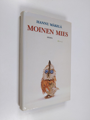 Hannu Mäkelä : Moinen mies : kertomus Väinämöisestä, nais...
