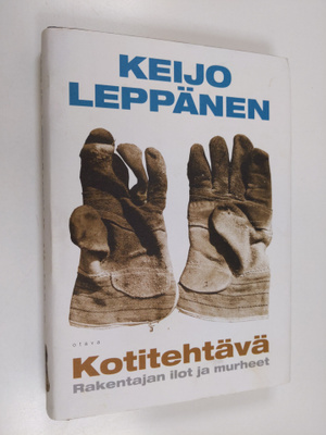 Keijo Leppänen : Kotitehtävä : rakentajan ilot ja murheet...