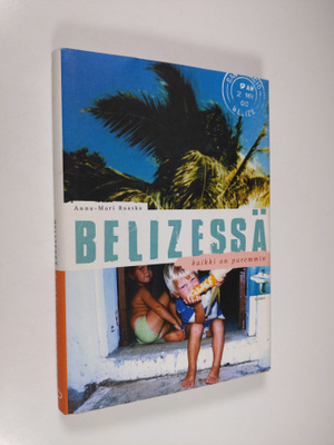 Anna-Mari Raaska : Belizessä kaikki on paremmin